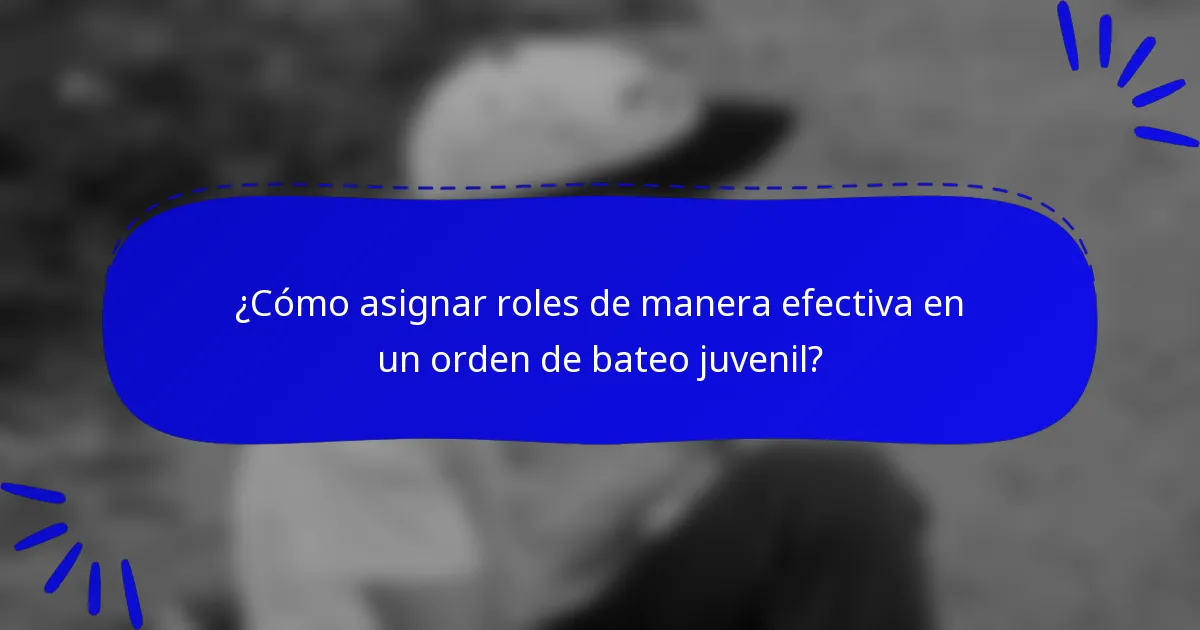 ¿Cómo asignar roles de manera efectiva en un orden de bateo juvenil?
