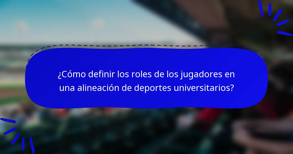 ¿Cómo definir los roles de los jugadores en una alineación de deportes universitarios?