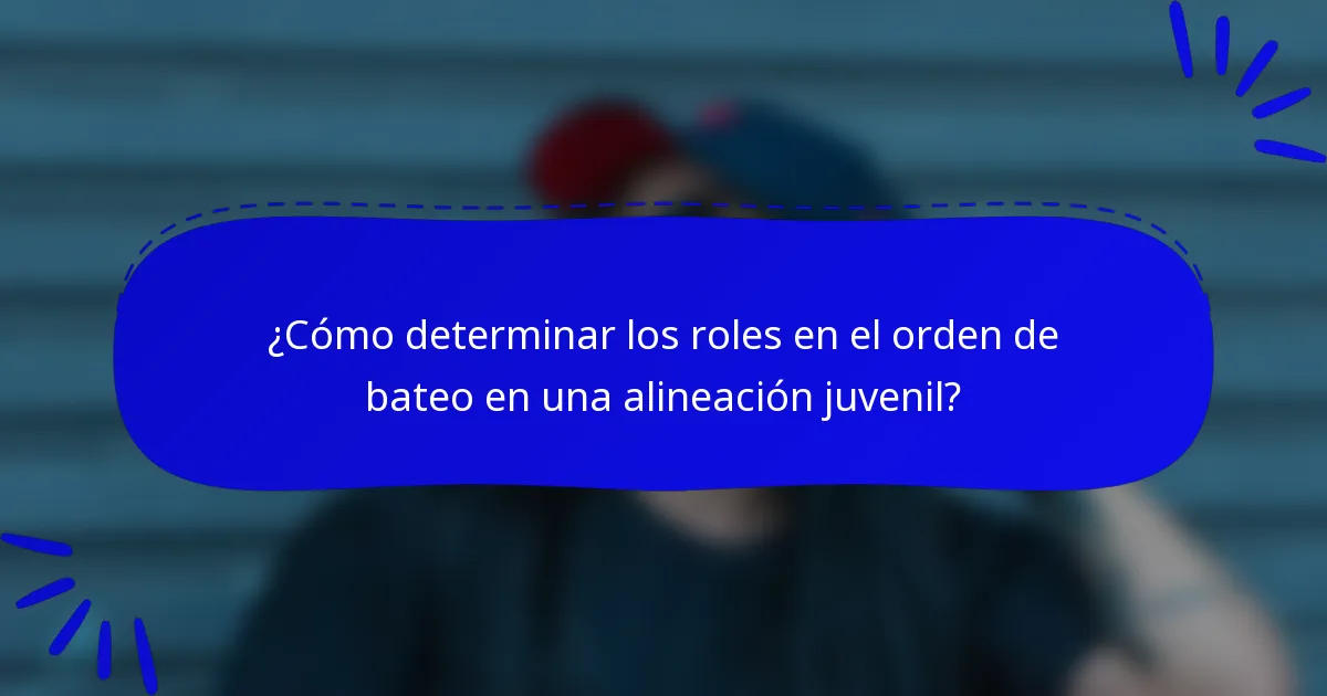 ¿Cómo determinar los roles en el orden de bateo en una alineación juvenil?