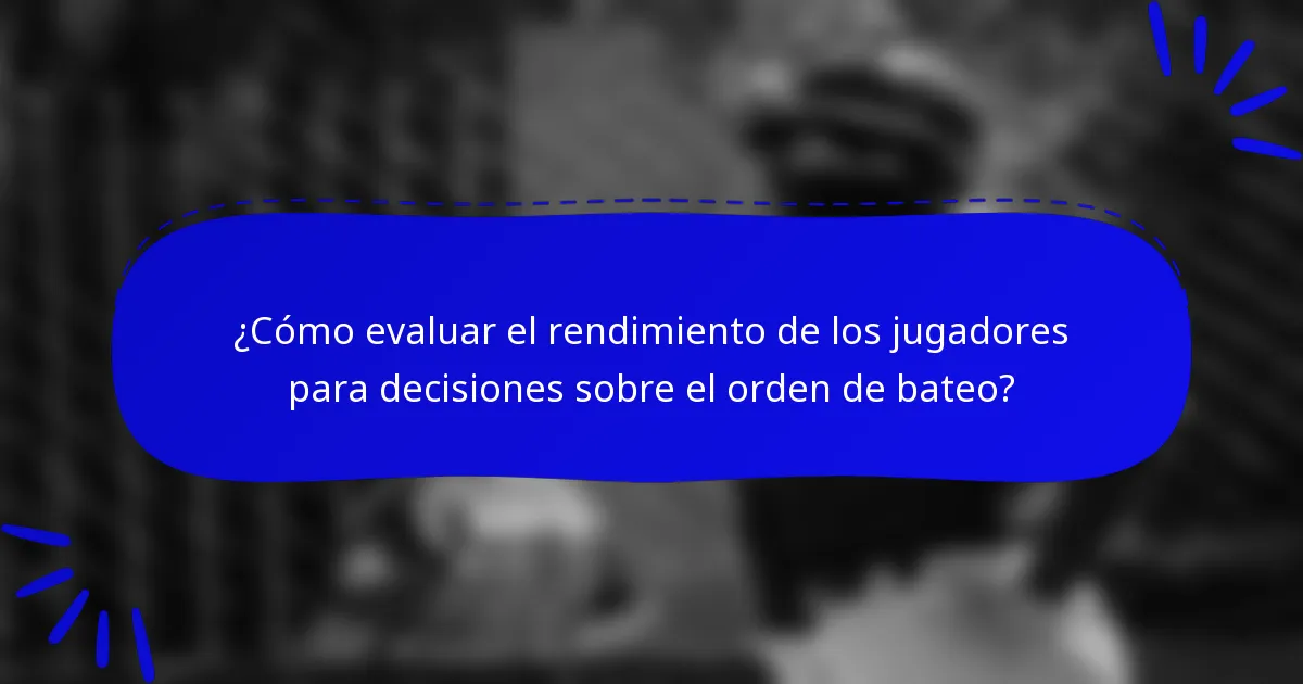 ¿Cómo evaluar el rendimiento de los jugadores para decisiones sobre el orden de bateo?