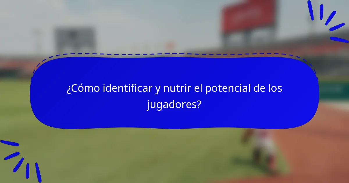 ¿Cómo identificar y nutrir el potencial de los jugadores?