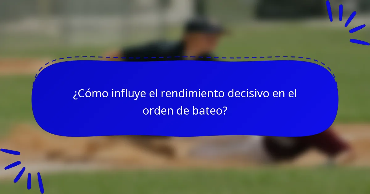 ¿Cómo influye el rendimiento decisivo en el orden de bateo?