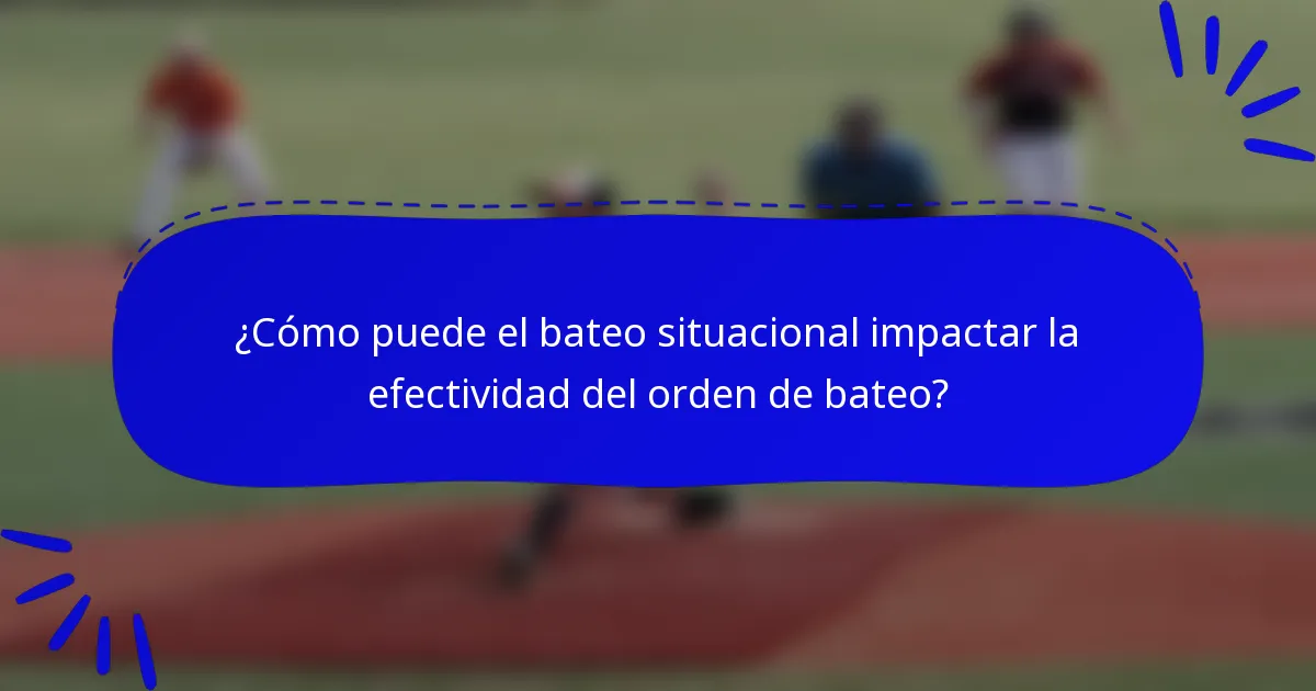 ¿Cómo puede el bateo situacional impactar la efectividad del orden de bateo?