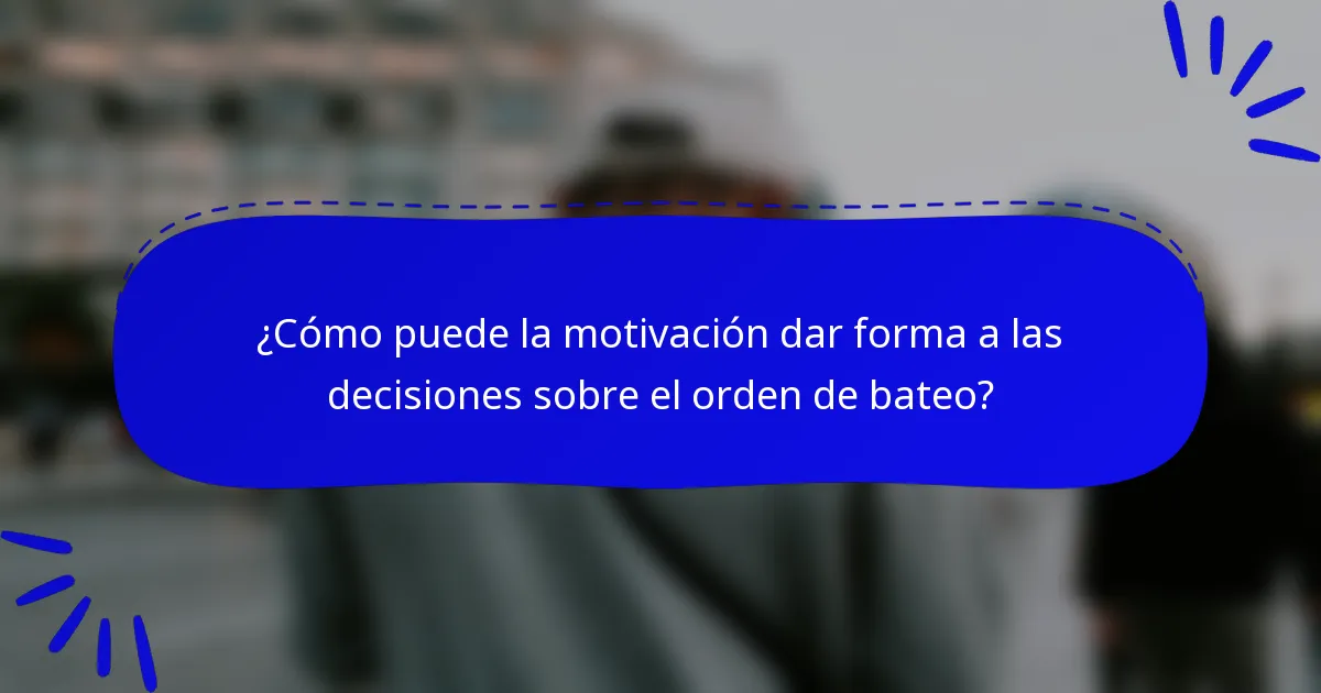 ¿Cómo puede la motivación dar forma a las decisiones sobre el orden de bateo?