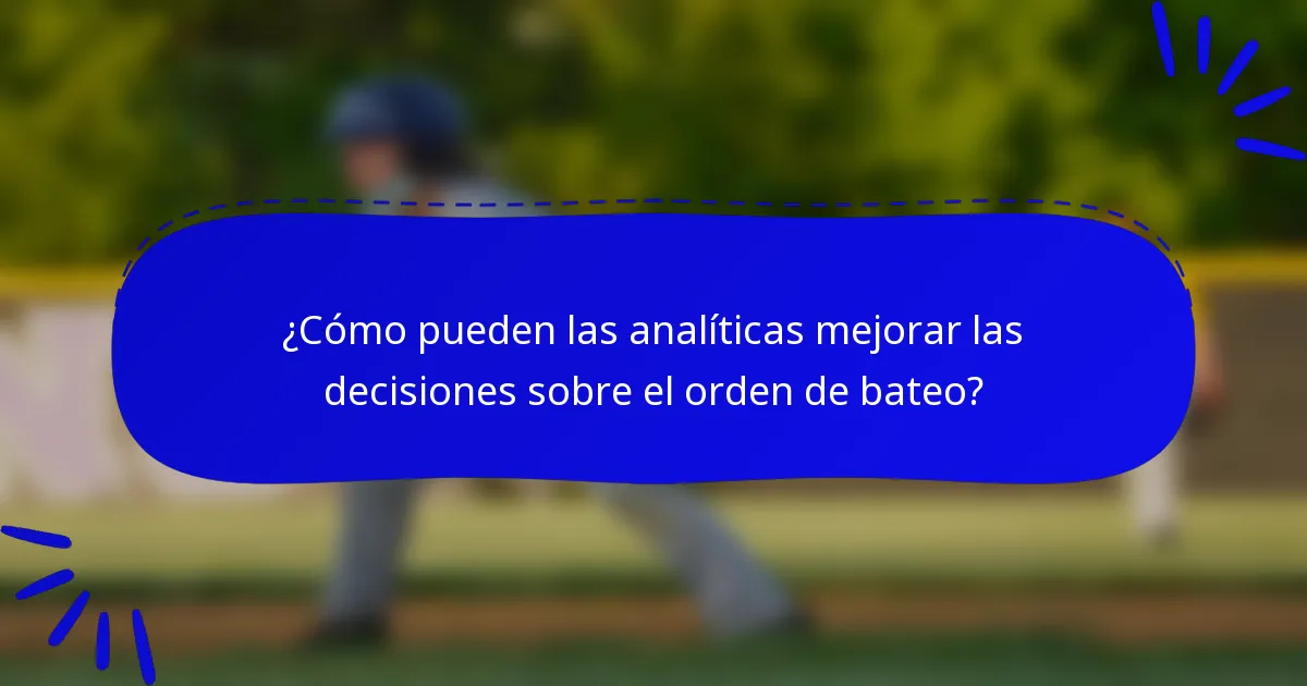 ¿Cómo pueden las analíticas mejorar las decisiones sobre el orden de bateo?