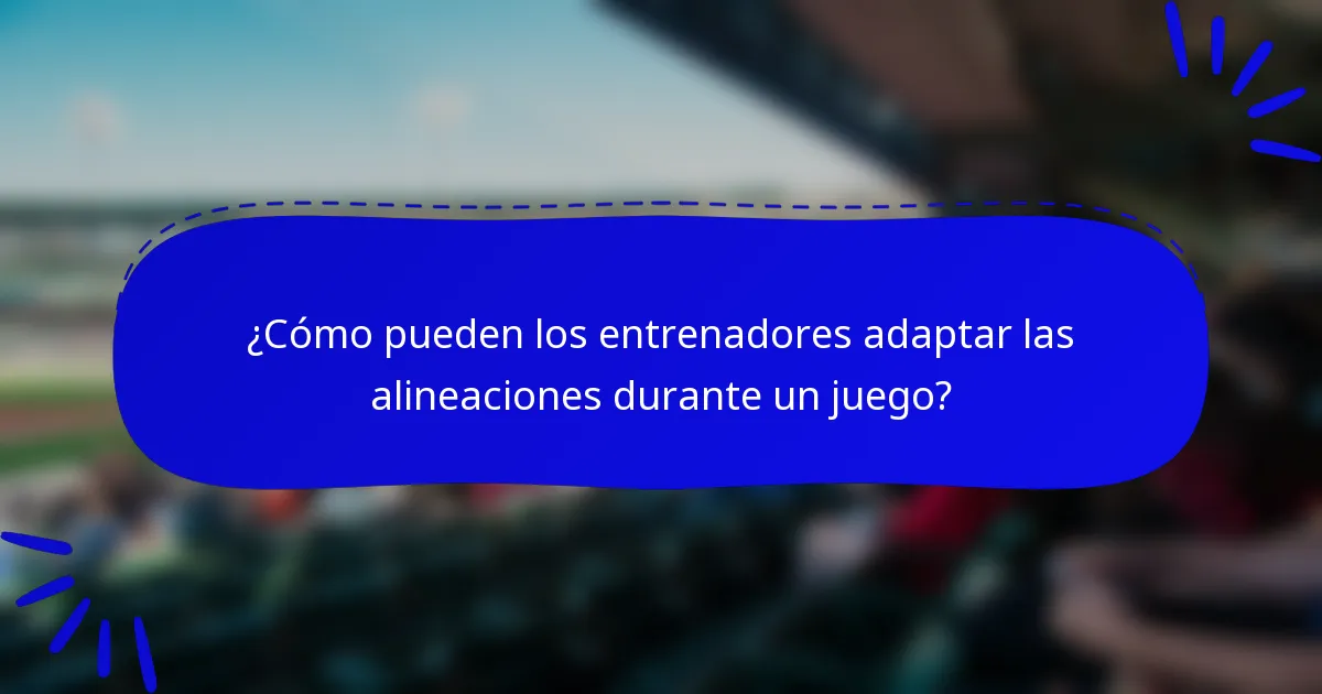 ¿Cómo pueden los entrenadores adaptar las alineaciones durante un juego?