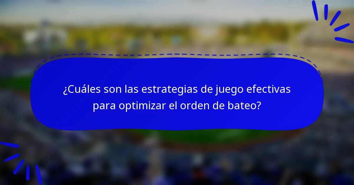 ¿Cuáles son las estrategias de juego efectivas para optimizar el orden de bateo?