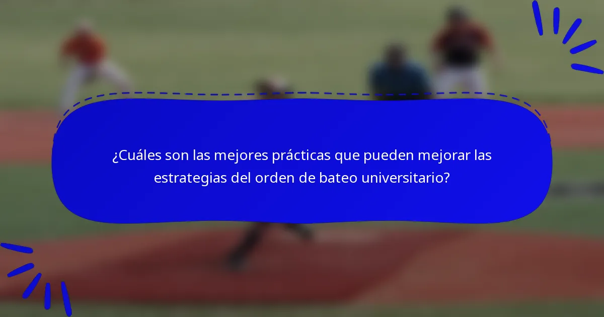 ¿Cuáles son las mejores prácticas que pueden mejorar las estrategias del orden de bateo universitario?
