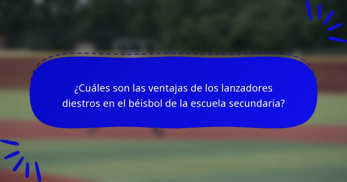 ¿Cuáles son las ventajas de los lanzadores diestros en el béisbol de la escuela secundaria?