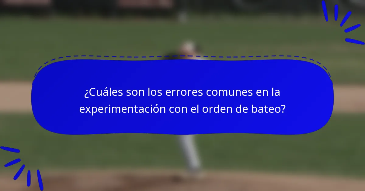 ¿Cuáles son los errores comunes en la experimentación con el orden de bateo?