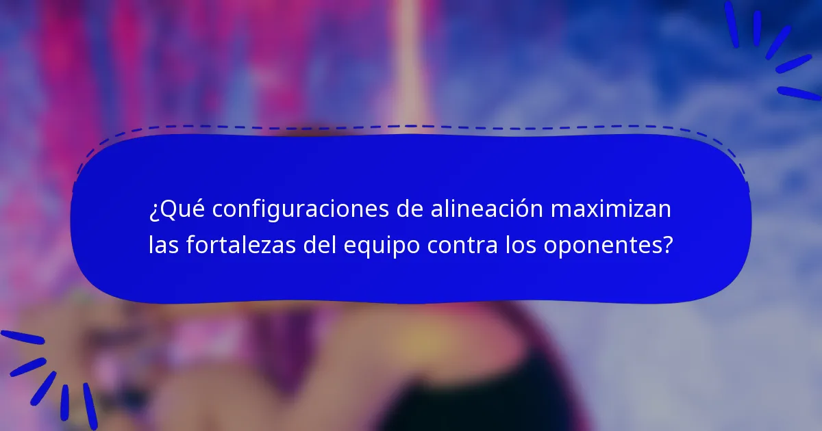 ¿Qué configuraciones de alineación maximizan las fortalezas del equipo contra los oponentes?