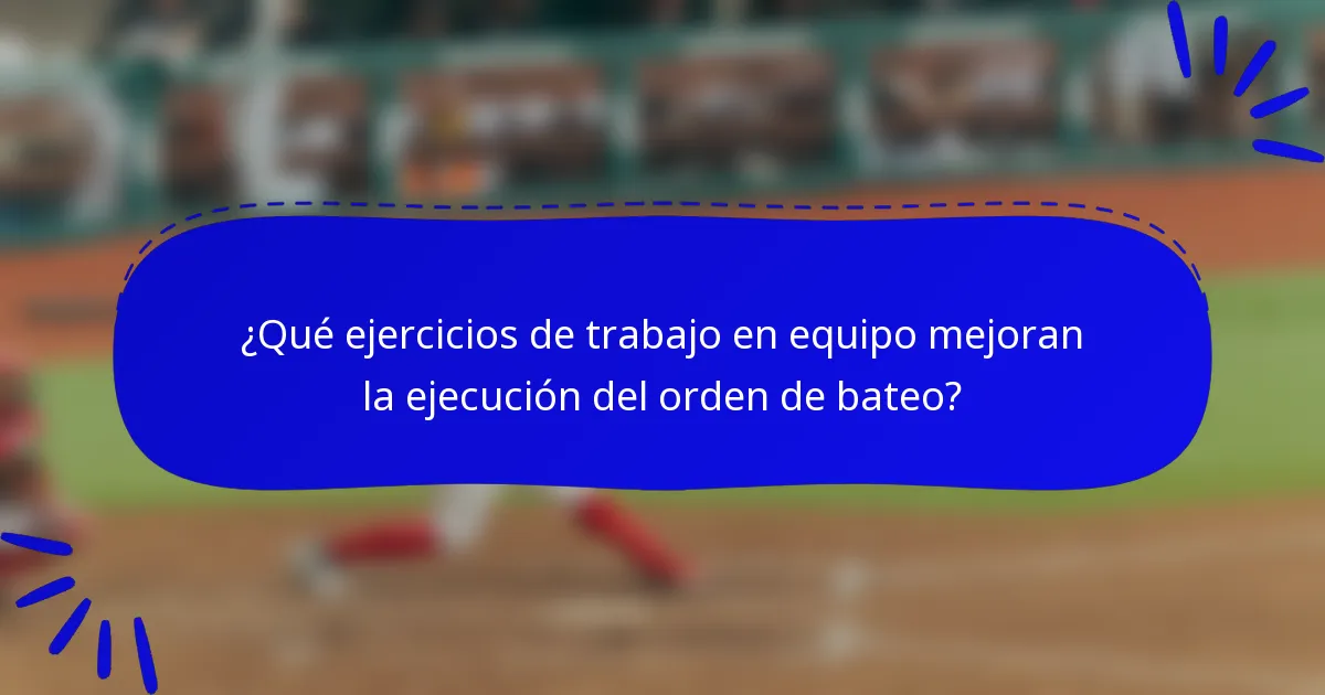¿Qué ejercicios de trabajo en equipo mejoran la ejecución del orden de bateo?
