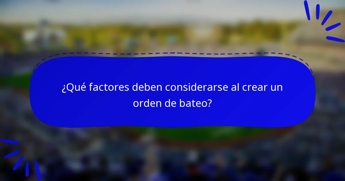 ¿Qué factores deben considerarse al crear un orden de bateo?