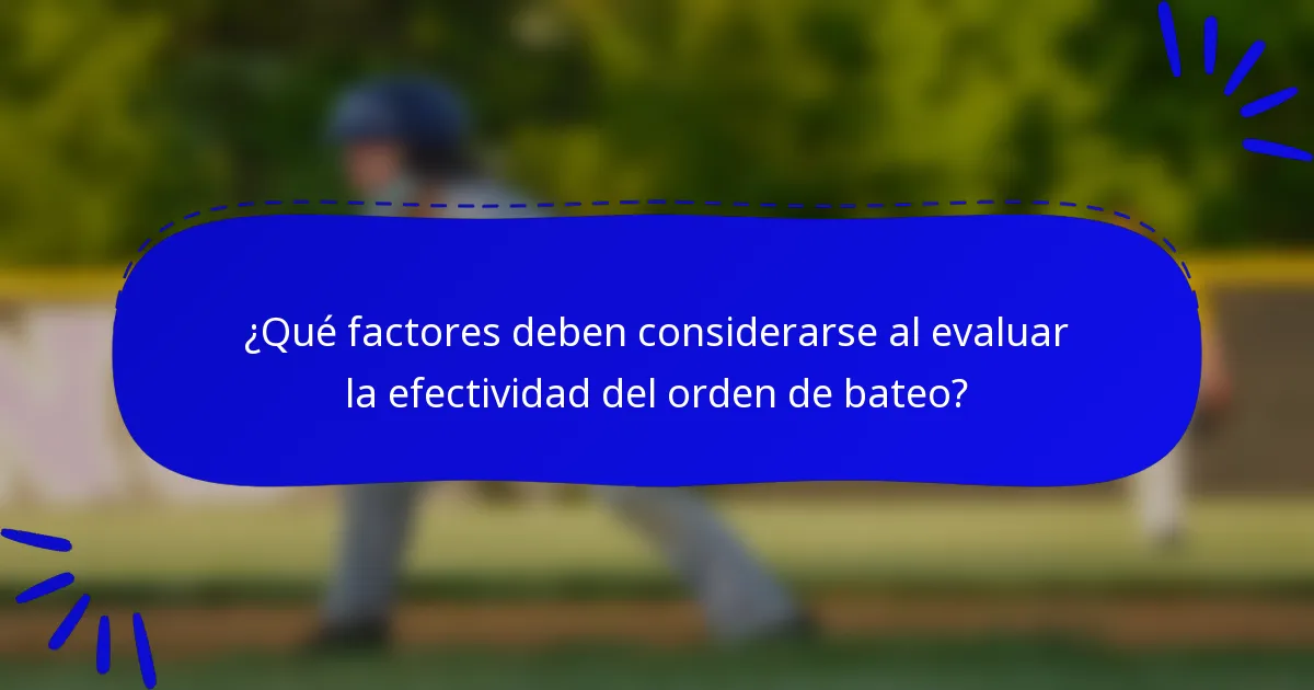 ¿Qué factores deben considerarse al evaluar la efectividad del orden de bateo?