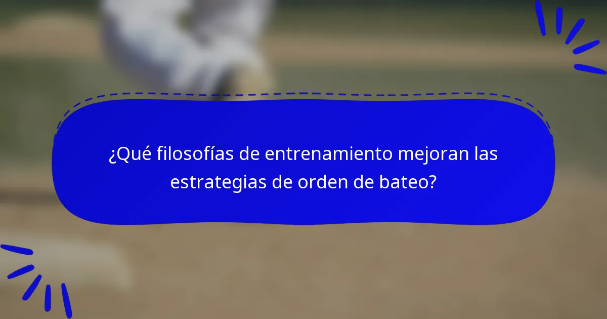 ¿Qué filosofías de entrenamiento mejoran las estrategias de orden de bateo?