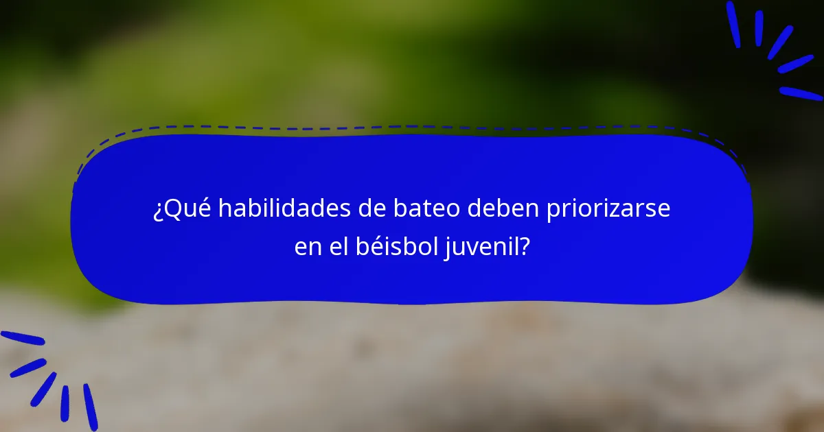 ¿Qué habilidades de bateo deben priorizarse en el béisbol juvenil?