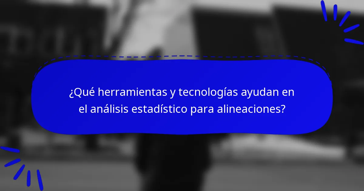 ¿Qué herramientas y tecnologías ayudan en el análisis estadístico para alineaciones?