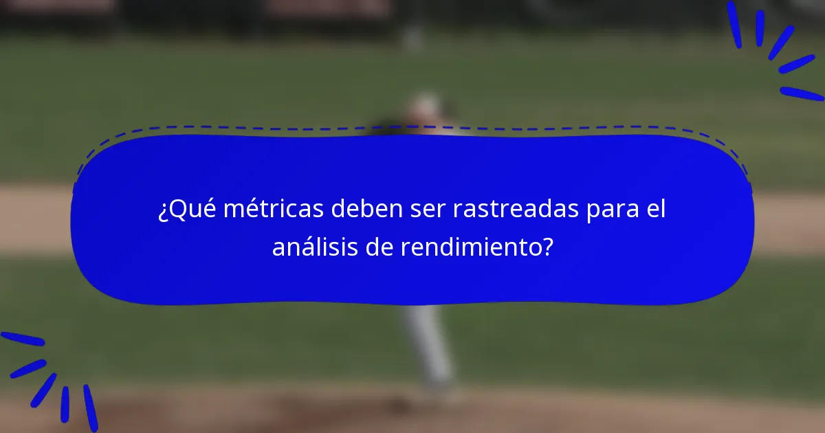 ¿Qué métricas deben ser rastreadas para el análisis de rendimiento?
